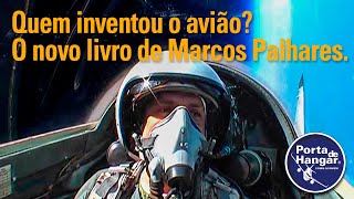 Quem inventou o avião? O novo livro de Marcos Palhares  #370