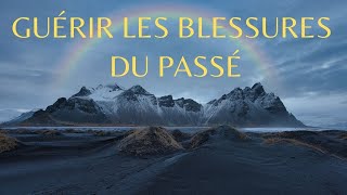 Méditation guidée | Guérir les Blessures du Passé