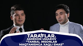 "Tanbal insonlar maqtanishga xaqli emas". "Taraflar" loyihasining bu galgi mehmoni Amirxon Umarov.