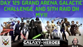 Day 129: Grand Arena, Galactic Challenge, and Sith Raid Oh My!!!