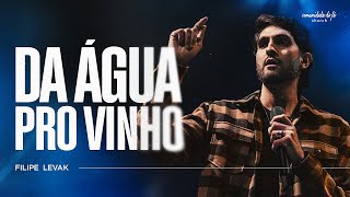 DA ÁGUA PRO VINHO | FILIPE LEVAK