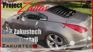 Project Zailas Ep:8 350Z Zakustech Louvers V2 Install