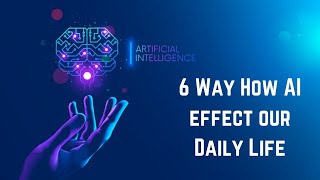 How Artificial Intelligence Change in Future | 6 Way How AI effect our Daily Life