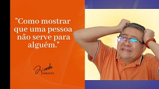 Como mostrar que uma pessoa não serve para alguém