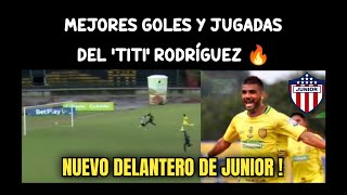 MEJORES GOLES Y JUGADAS DEL 'TITI' RODRÍGUEZ NUEVO DELANTERO DE JUNIOR 🔥