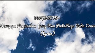 FLYBAITS - Mengapa Perpisahan Yang Kau PintaFieya Julia Cover (lyrics)