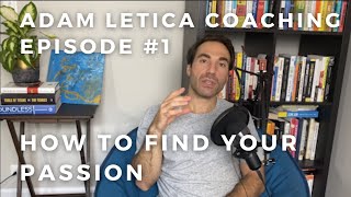 Adam Letica Coaching Episode #1 - How To Find Your Passion