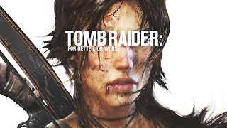 Tomb Raider: For Better, or Worse