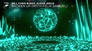 MKJ, Chris Burke, Sugar Jesus - Broken Up (with Felix Samuel)