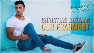 Christian Guzman -  Our Fragment | Kelvin edit | The end of our relationship