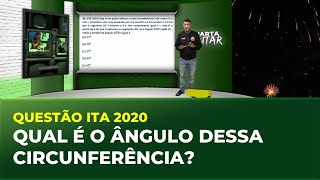 QUESTÃO ITA 2020 - QUAL É O ÂNGULO DESSA CIRCUNFERÊNCIA? | Cortes Quarta Militar