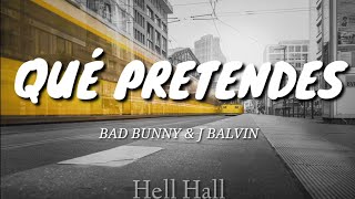 Que pretendes - Bad Bunny & J Balvin | Letra (Lyrics)