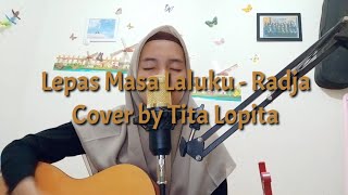 Radja - Lepas Masa Laluku Cover by Tita Lopita