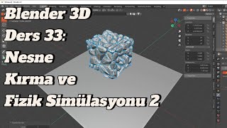 Blender 3D Ders 33: Nesne Kırma ve Fizik Simülasyonu 2