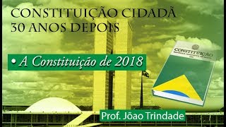 A Constituição de 2018 com o Prof. João Trindade