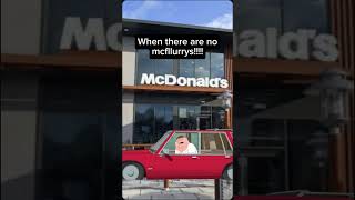 McDonalds when you got  to the drive thru and there are no McFlurrys #funny #food