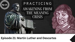 Awakening Practice Episode 21-  Martin Luther & Descartes