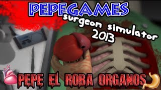 [SurgeonSimulator2013] - Pepe el roba organos