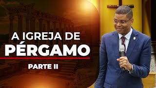 A Igreja de Pérgamo - Parte 2 | Bispo Alberto Segunda