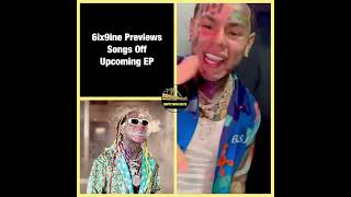 6ix9ine Previews Songs Off Upcoming EP 💿