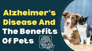 Alzheimer’s Disease And The Benefits Of Pets