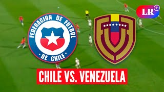 CHILE vs. VENEZUELA HOY: a qué HORA juegan, dónde VER y análisis | #LR