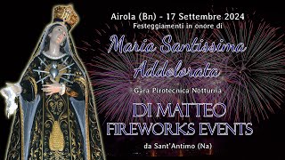 AIROLA (Bn) - MARIA Ss. ADDOLORATA 2024 - DI MATTEO FIREWORKS EVENTS (Night Show)