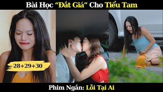 Phá Vỡ Hạnh Phúc Người Khác Và Bài Học "Đắt Giá" Cho Tiểu Tam | Lỗi Tại Ai Full 10 Phút | Phim Ngắn