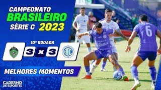 MANAUS 3 X 3 CONFIANÇA - 10ª RODADA DO BRASILEIRÃO SÉRIE C 2023 - MELHORES MOMENTOS