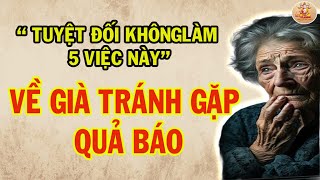 5 Việc Tuyệt ĐỐI KHÔNG LÀM Về Già Gặp Quả Báo