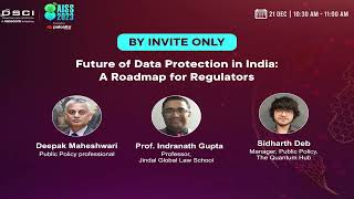 Day 3: Invite Only: Future of Data Protection in India: A Roadmap for Regulators | AISS 2023 | DSCI