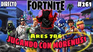 ⭕️ PARTIDAS PRIVADAS Y PUBLICAS FORTNITE | JUGANDO CON MORENUS1 | #261 ARES 786 ⭕️