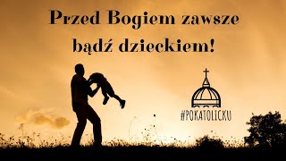 Przed Bogiem zawsze bądź dzieckiem! 👶🏼