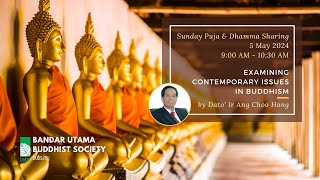 Examining Contemporary Issues in Buddhism - Dhamma Talk by Dato’ Ir Ang Choo Hong