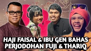 2 KELUARGA ! HAJI FAISAL & IBU GEN MEMBAHAS PERJODOHAN FUJI AN DENGAN THARIQ