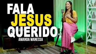 Fala Jesus Querido - Amanda Wanessa (Voz e Piano) #161