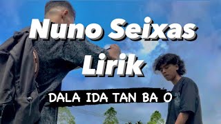 Nuno Seixas - Dala ida tan ba ó ( Lirik )