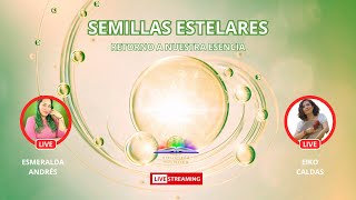 SEMILLAS ESTELARES, RETORNO A NUESTRA ESENCIA CON EIKO CALDAS Y ESMERALDA ANDRES