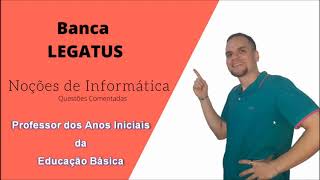 Banca LEGATUS - Noções de Informática - Professor dos Anos Iniciais da Educação Básica  (2)