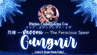 【FULL】『Ressou Gungnir』— Maria Cadenzavna Eve — Lyrics[Kan/Rom/Eng]