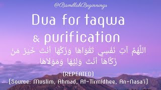 DUA FOR TAQWA & PURIFICATION: Allahumma aati nafsee taqwaahaa, wa zakkihaa, Anta khayru man zakkaaha