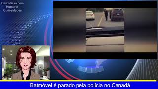 Batmóvel é parado pela polícia no Canadá