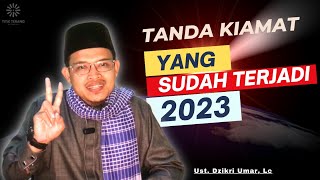 Tanda Kiamat yang Sudah Terjadi 2023 oleh Ustadz Dzikri Umar, Lc