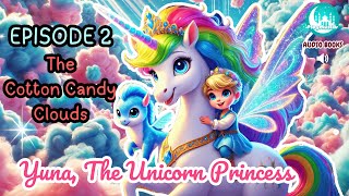 Yuna, The Unicorn Princess Episode 2 - The Cotton Candy Clouds | Audio Book For Children | Unicorn