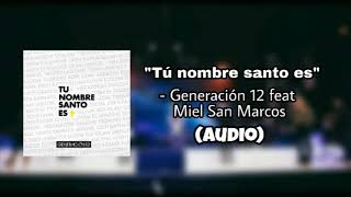 "Tu nombre santo es" Generación 12 ft Miel San Marcos (Audio)