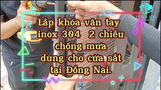 Lắp khóa vân tay 2 chiều inox304 trên cửa sắt, chống mưa tại Trảng Bom, Đồng Nai | Khóa Thiên Lộc