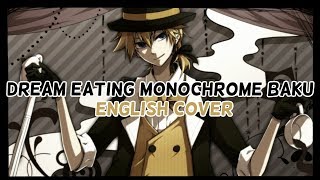 Dream Eating Monochrome Baku {ENGLISH COVER}