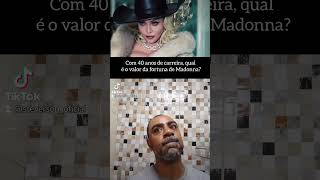 Com 40 anos de carreira, qual é o valor da fortuna de Madonna?