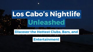 Discover the Best Places to Enjoy the Vibrant Nightlife of Los Cabos