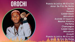 Orochi 2024 MIX Maiores Sucessos - Poesia Acústica #6 Era Uma Vez, Amor De Fim De Noite, Sereia,...